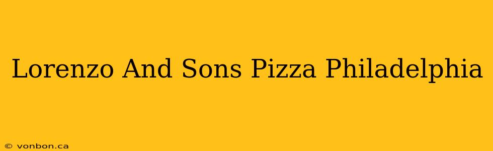 Lorenzo And Sons Pizza Philadelphia