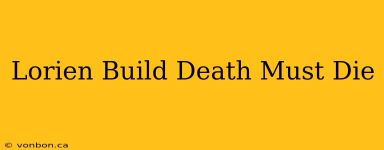 Lorien Build Death Must Die