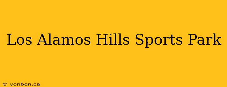 Los Alamos Hills Sports Park