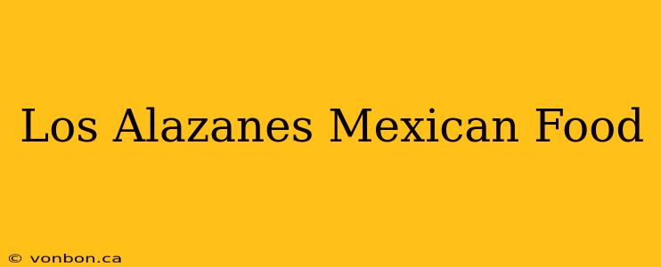 Los Alazanes Mexican Food