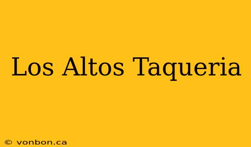 Los Altos Taqueria