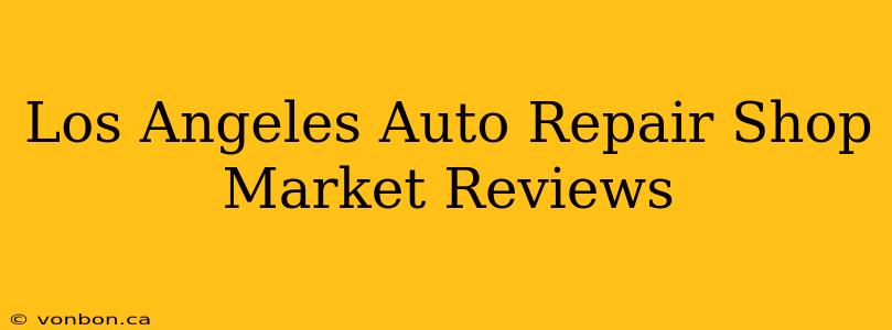 Los Angeles Auto Repair Shop Market Reviews