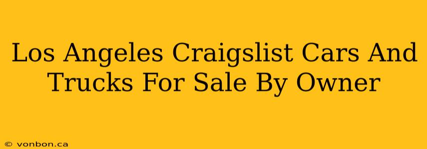 Los Angeles Craigslist Cars And Trucks For Sale By Owner