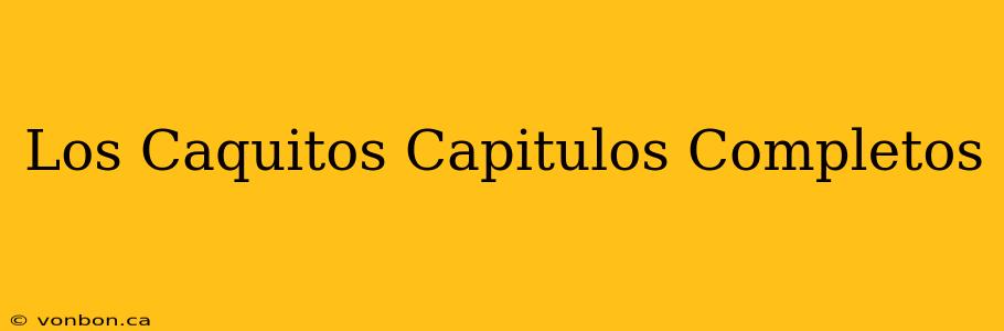 Los Caquitos Capitulos Completos