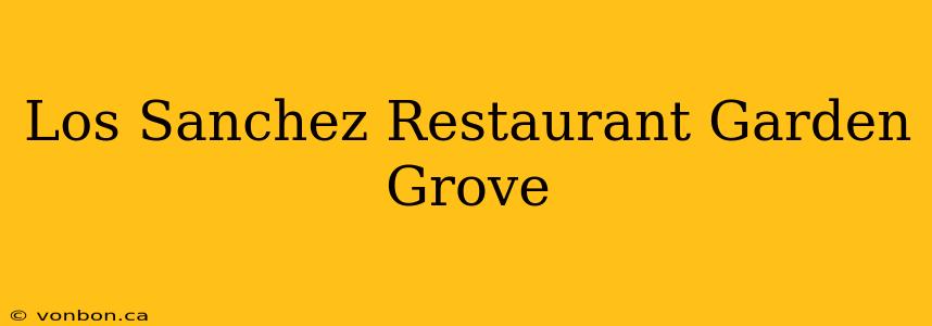 Los Sanchez Restaurant Garden Grove