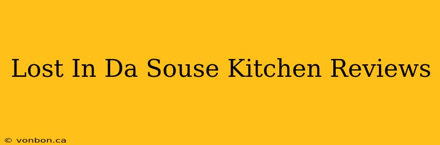 Lost In Da Souse Kitchen Reviews