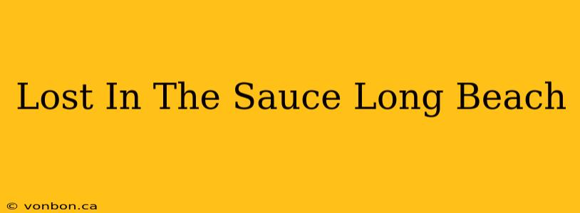 Lost In The Sauce Long Beach