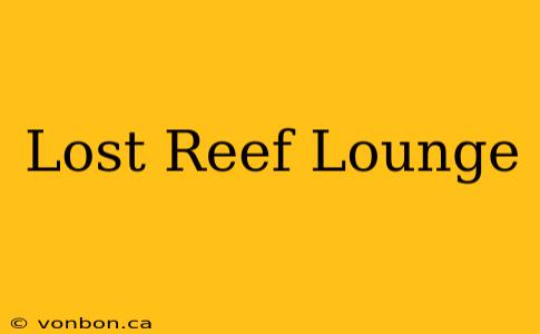 Lost Reef Lounge