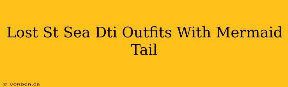 Lost St Sea Dti Outfits With Mermaid Tail