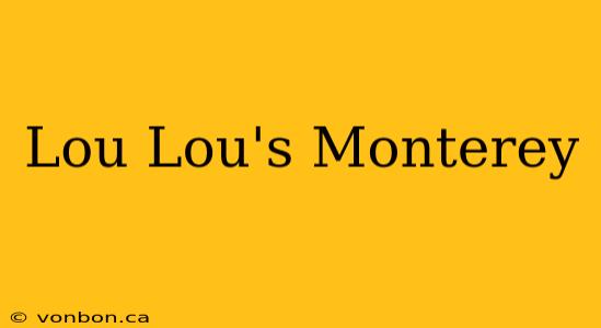 Lou Lou's Monterey