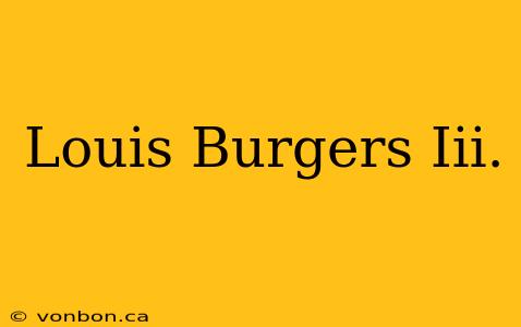 Louis Burgers Iii.