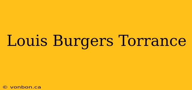 Louis Burgers Torrance