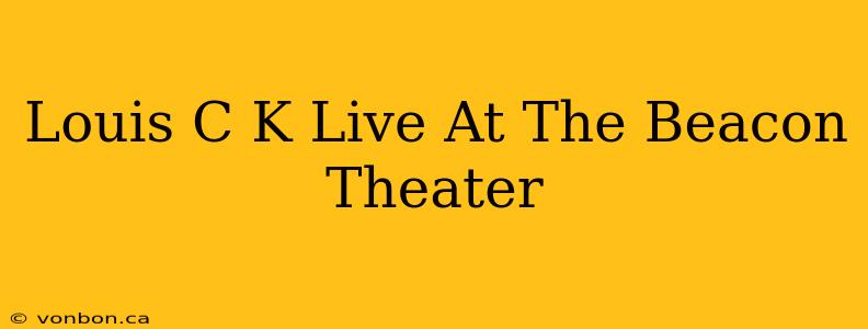 Louis C K Live At The Beacon Theater