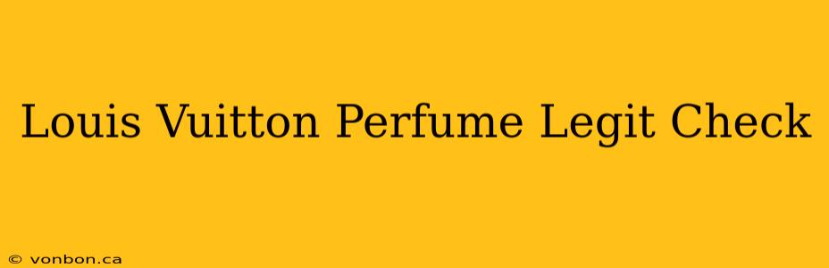 Louis Vuitton Perfume Legit Check