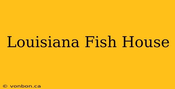 Louisiana Fish House