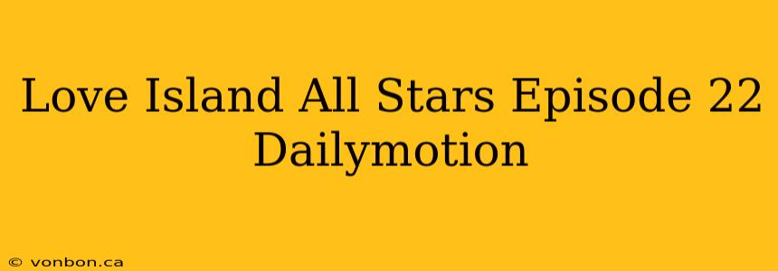 Love Island All Stars Episode 22 Dailymotion