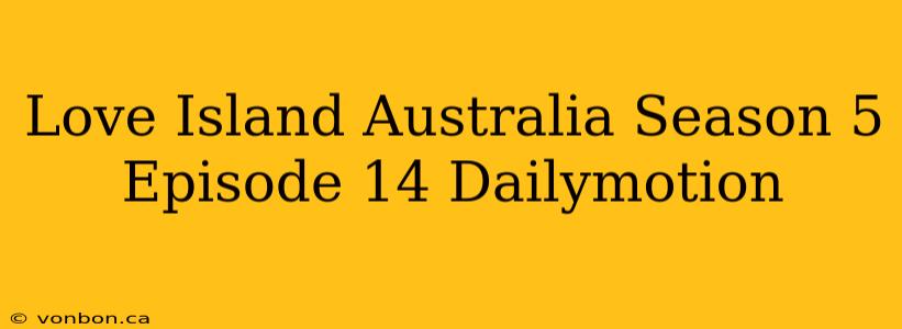 Love Island Australia Season 5 Episode 14 Dailymotion