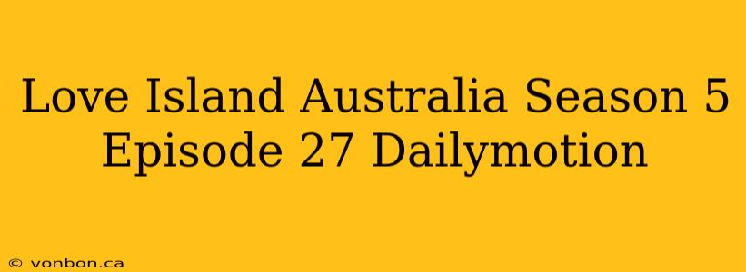 Love Island Australia Season 5 Episode 27 Dailymotion