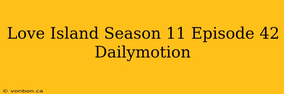 Love Island Season 11 Episode 42 Dailymotion