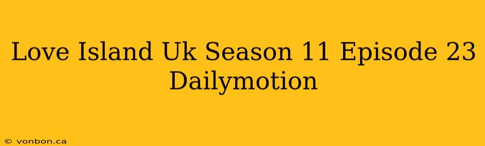 Love Island Uk Season 11 Episode 23 Dailymotion