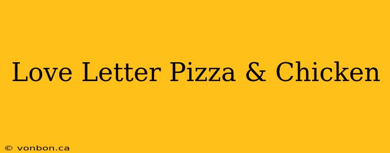 Love Letter Pizza & Chicken