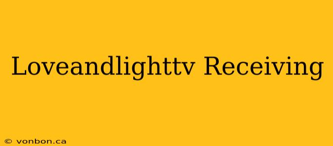 Loveandlighttv Receiving