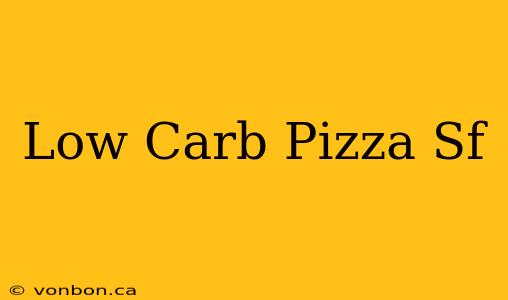 Low Carb Pizza Sf