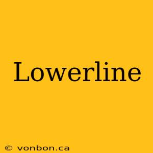 Lowerline