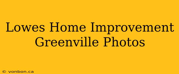 Lowes Home Improvement Greenville Photos