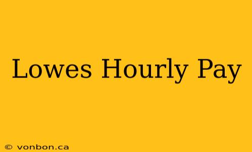 Lowes Hourly Pay