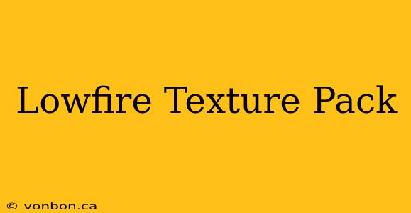 Lowfire Texture Pack