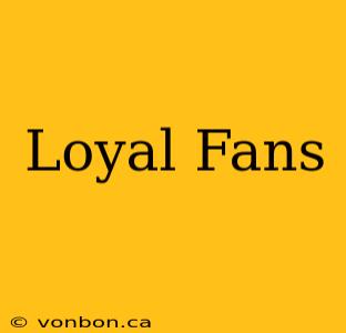 Loyal Fans