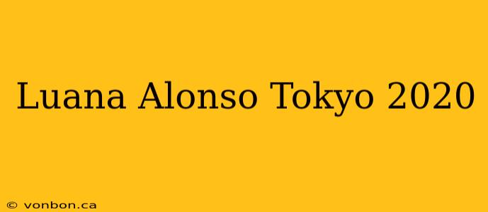 Luana Alonso Tokyo 2020