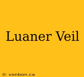 Luaner Veil