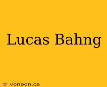 Lucas Bahng