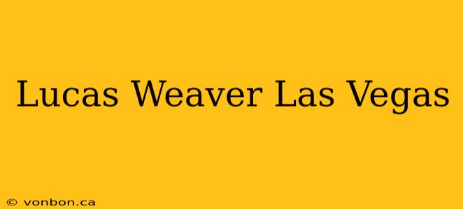 Lucas Weaver Las Vegas