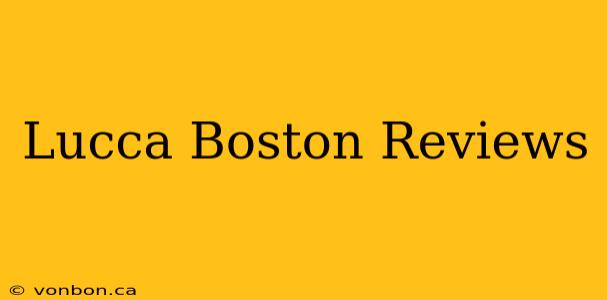 Lucca Boston Reviews