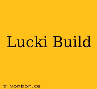 Lucki Build