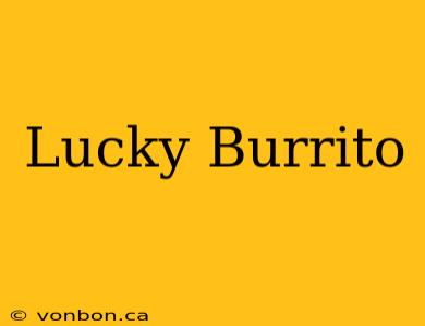 Lucky Burrito