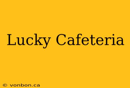 Lucky Cafeteria