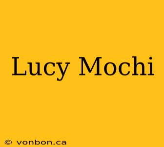 Lucy Mochi