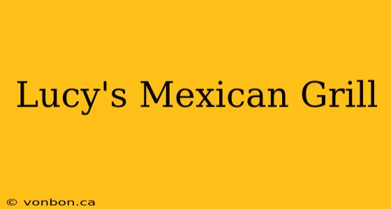 Lucy's Mexican Grill