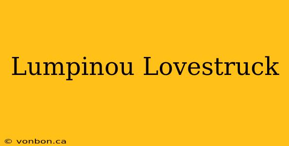 Lumpinou Lovestruck