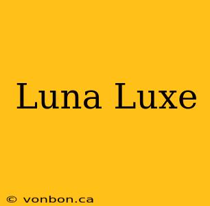 Luna Luxe