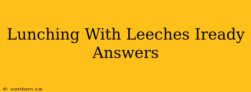 Lunching With Leeches Iready Answers