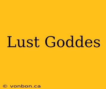 Lust Goddes