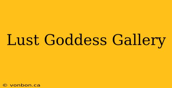 Lust Goddess Gallery