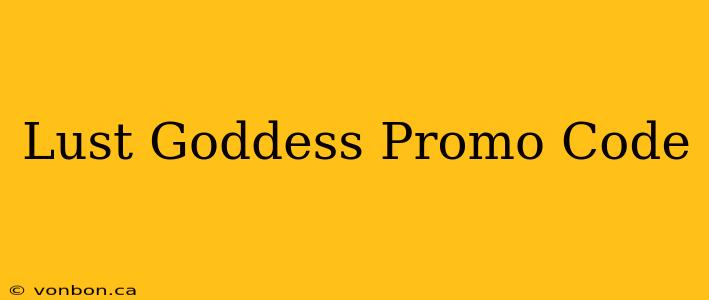 Lust Goddess Promo Code