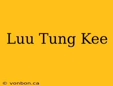 Luu Tung Kee