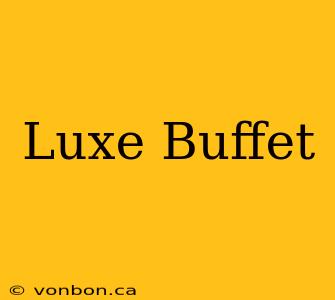 Luxe Buffet